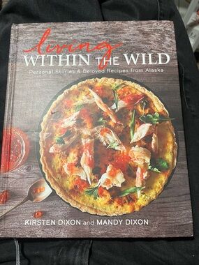 COOK BOOK
Living Within the Wild
Personal Stories & Beloved Recipes from Alaska